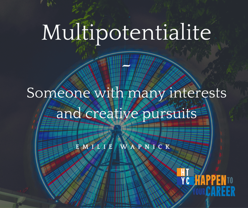 Multitalented, Multipassionate, Multipotentialites with Emilie Wapnick Happen To Your Career